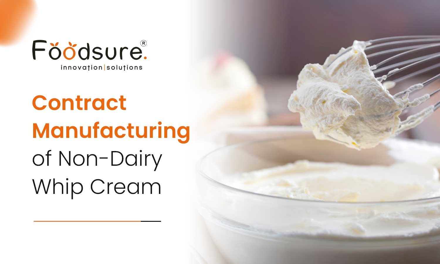 Contract Manufacturing Of Non-Dairy Whip Cream
