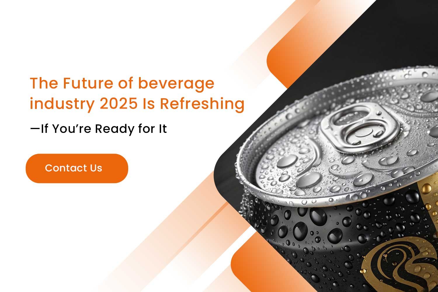 The Future of the beverage industry 2025 Is Refreshing—If You’re Ready for it