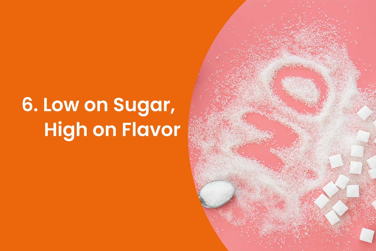 6. Low on Sugar, High on Flavor