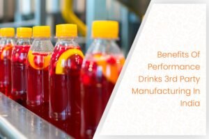 Benefits Of Performance Drinks 3rd Party Manufacturing In India