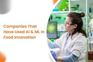 Companies That Have Used AI & ML In Food Innovation