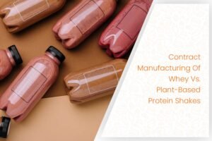Contract Manufacturing Of Whey Vs. Plant-Based Protein Shakes