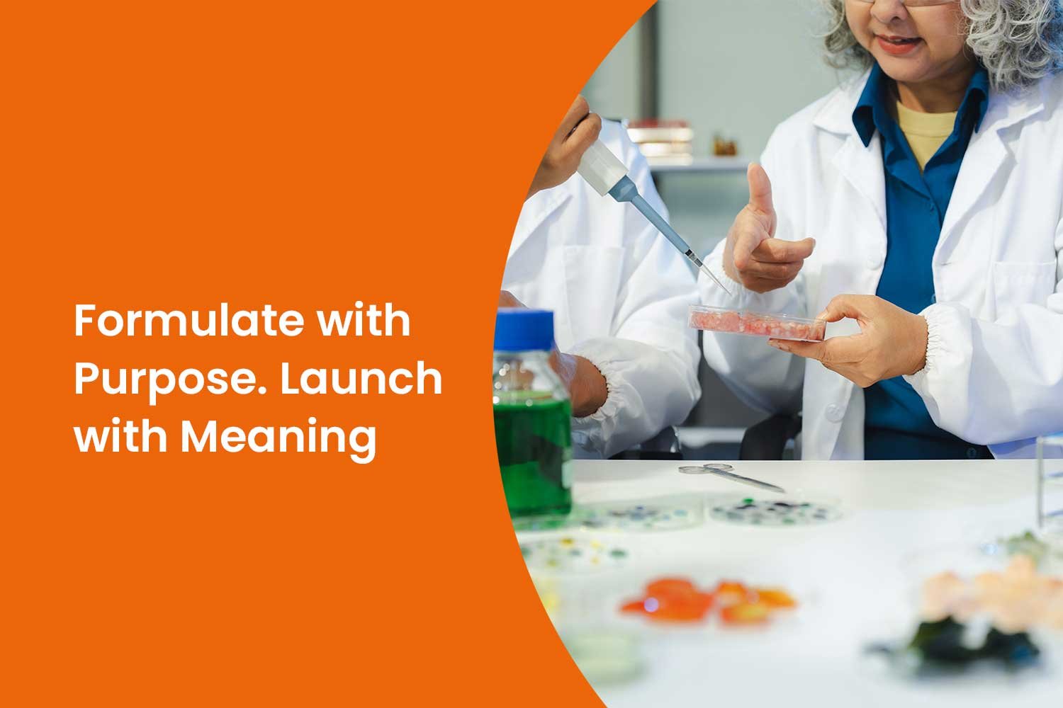Formulate with Purpose. Launch with Meaning