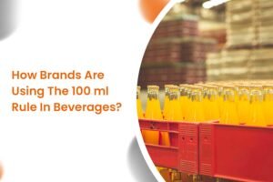 How Brands Are Using The 100 ml Rule In Beverages?