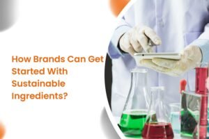 How Brands Can Get Started With Sustainable Ingredients?