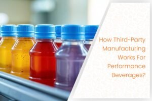 How Third-Party Manufacturing Works For Performance Beverages