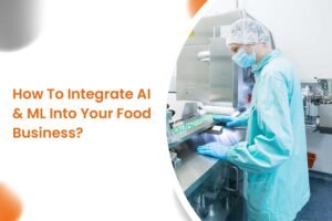 How To Integrate AI & ML Into Your Food Business