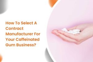 How To Select A Contract Manufacturer For Your Caffeinated Gum Business