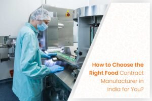 How to Choose the Right Food Contract Manufacturer in India for You