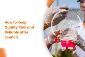 How to Keep Quality Real and Reliable after Launch