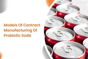Models Of Contract Manufacturing Of Probiotic Soda