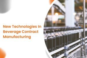 New Technologies In Beverage Contract Manufacturing