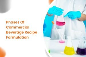Phases Of Commercial Beverage Recipe Formulation