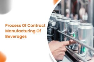 Process Of Contract Manufacturing Of Beverages