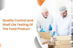 Quality Control and Shelf Life Testing Of The Food Product
