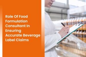 Role Of Food Formulation Consultant In Ensuring Accurate Beverage Label Claims