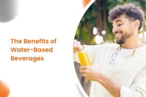 The Benefits of Water-Based Beverages