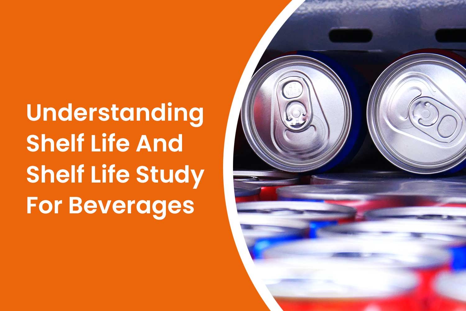 Understanding Shelf Life And Shelf Life Study For Beverages