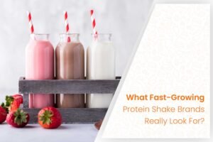 What Fast-Growing Protein Shake Brands Really Look For