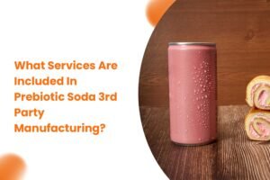 What Services Are Included In Prebiotic Soda 3rd Party Manufacturing