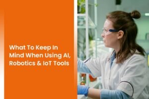What To Keep In Mind When Using AI, Robotics & IoT Tools