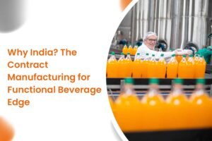 Why India The Contract Manufacturing for Functional Beverage Edge