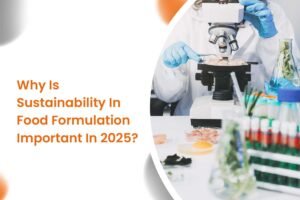 Why Is Sustainability In Food Formulation Important In 2025?