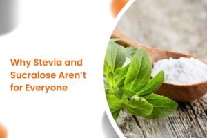 Why Stevia and Sucralose Aren’t for Everyone
