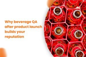 Why beverage QA after product launch builds your reputation  