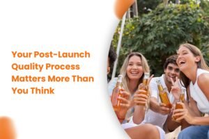 Your Post-Launch Quality Process Matters More Than You Think