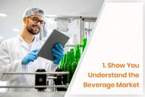 1. Show You Understand the Beverage Market