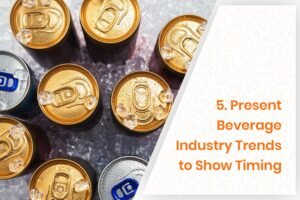 5. Present Beverage Industry Trends to Show Timing